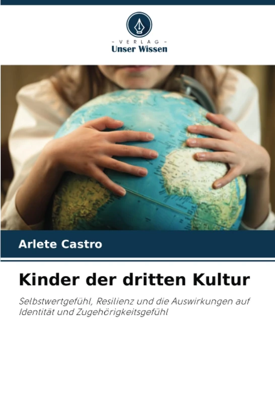 Kinder der dritten Kultur: Selbstwertgefühl, Resilienz und die Auswirkungen auf Identität und Zugehörigkeitsgefühl