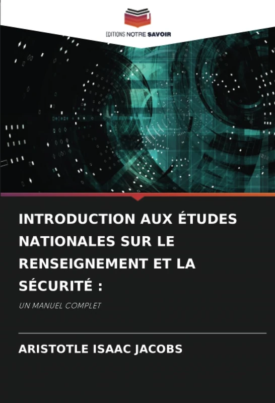 INTRODUCTION AUX ÉTUDES NATIONALES SUR LE RENSEIGNEMENT ET LA SÉCURITÉ :: UN MANUEL COMPLET