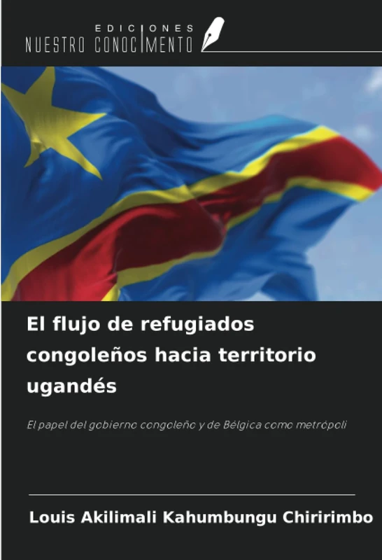 El flujo de refugiados congoleños hacia territorio ugandés: El papel del gobierno congoleño y de Bélgica como metrópoli