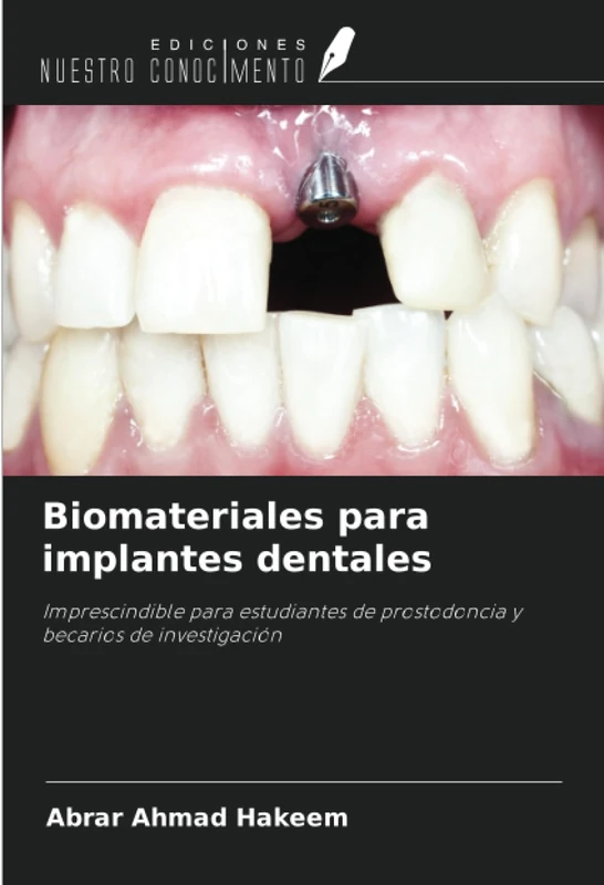 Biomateriales para implantes dentales: Imprescindible para estudiantes de prostodoncia y becarios de investigación