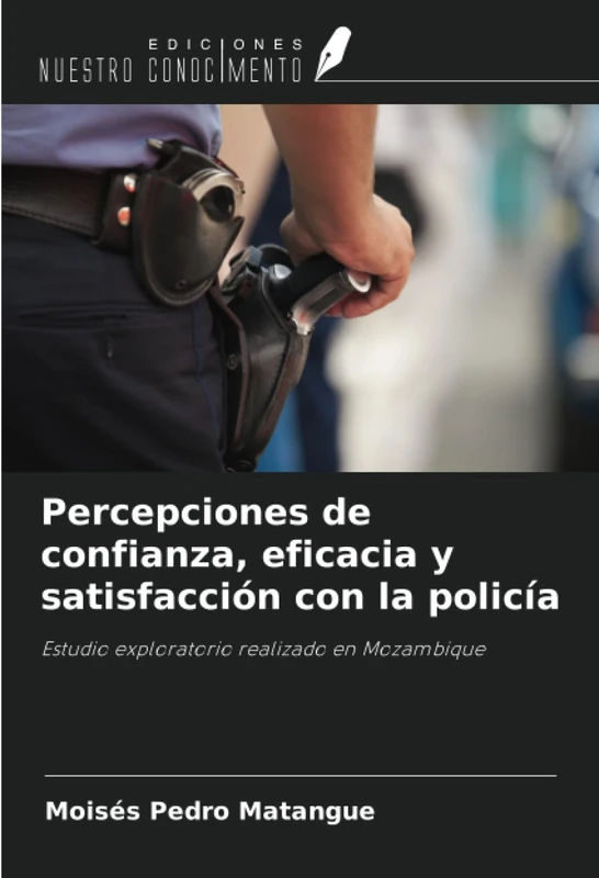 Percepciones de confianza, eficacia y satisfacción con la policía: Estudio exploratorio realizado en Mozambique