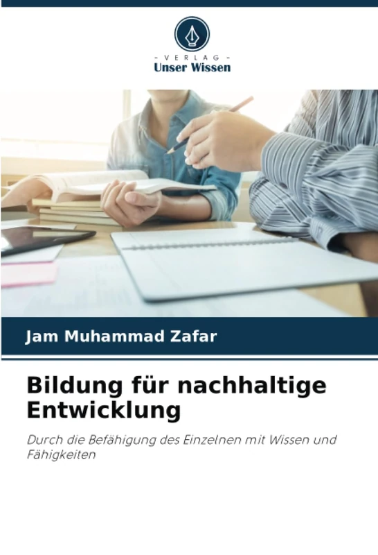 Bildung für nachhaltige Entwicklung: Durch die Befähigung des Einzelnen mit Wissen und Fähigkeiten