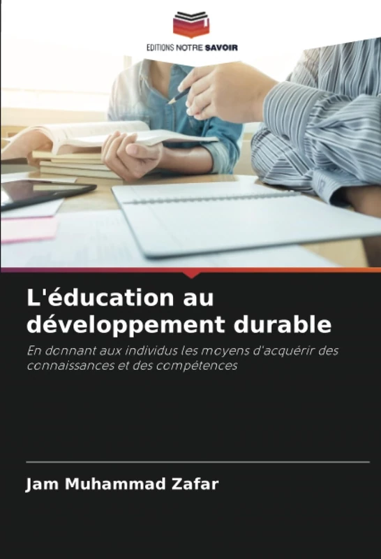 L'éducation au développement durable: En donnant aux individus les moyens d'acquérir des connaissances et des compétences