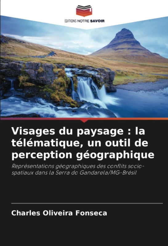 Visages du paysage : la télématique, un outil de perception géographique: Représentations géographiques des conflits socio-spatiaux dans la Serra do Gandarela/MG-Brésil