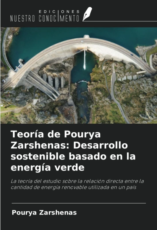 Teoría de Pourya Zarshenas: Desarrollo sostenible basado en la energía verde: La teoría del estudio sobre la relación directa entre la cantidad de energía renovable utilizada en un país