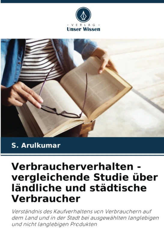 Verbraucherverhalten - vergleichende Studie über ländliche und städtische Verbraucher: Verständnis des Kaufverhaltens von Verbrauchern auf dem Land ... langlebigen und nicht langlebigen Produkten