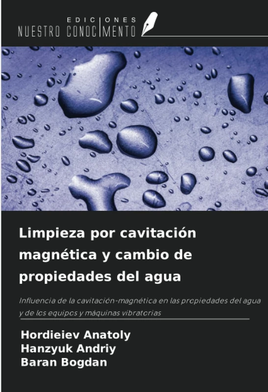 Limpieza por cavitación magnética y cambio de propiedades del agua: Influencia de la cavitación-magnética en las propiedades del agua y de los equipos y máquinas vibratorias