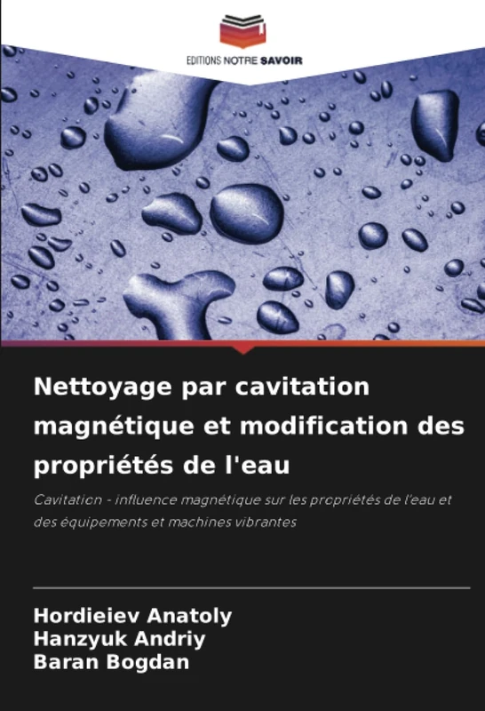 Nettoyage par cavitation magnétique et modification des propriétés de l'eau: Cavitation - influence magnétique sur les propriétés de l'eau et des équipements et machines vibrantes - Image 1