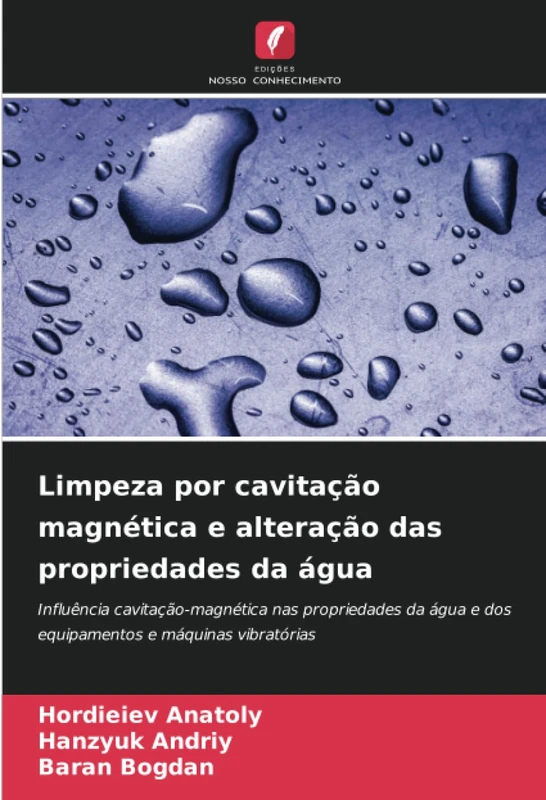 Limpeza por cavitação magnética e alteração das propriedades da água: Influência cavitação-magnética nas propriedades da água e dos equipamentos e máquinas vibratórias
