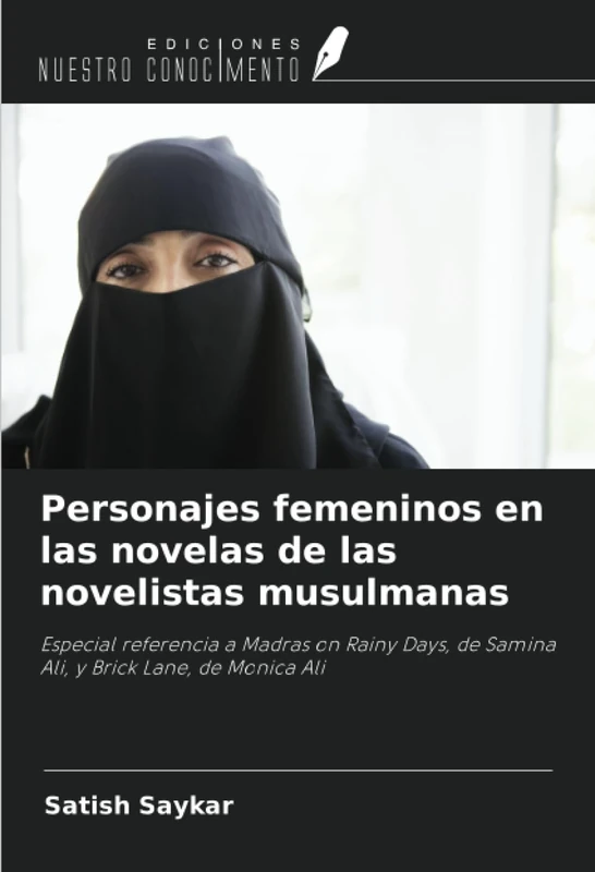 Personajes femeninos en las novelas de las novelistas musulmanas: Especial referencia a Madras on Rainy Days, de Samina Ali, y Brick Lane, de Monica Ali