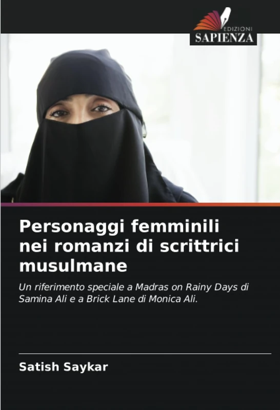 Personaggi femminili nei romanzi di scrittrici musulmane: Un riferimento speciale a Madras on Rainy Days di Samina Ali e a Brick Lane di Monica Ali.