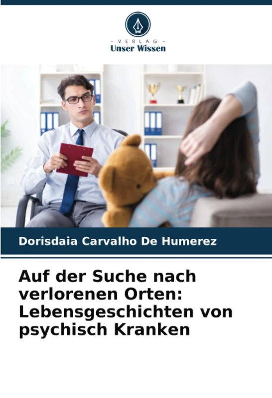 Auf der Suche nach verlorenen Orten: Lebensgeschichten von psychisch Kranken