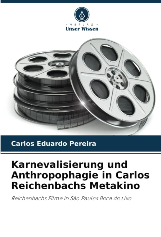 Karnevalisierung und Anthropophagie in Carlos Reichenbachs Metakino: Reichenbachs Filme in São Paulos Boca do Lixo