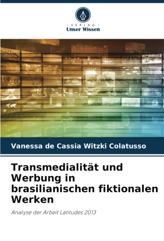 Transmedialität und Werbung in brasilianischen fiktionalen Werken: Analyse der Arbeit Latitudes 2013