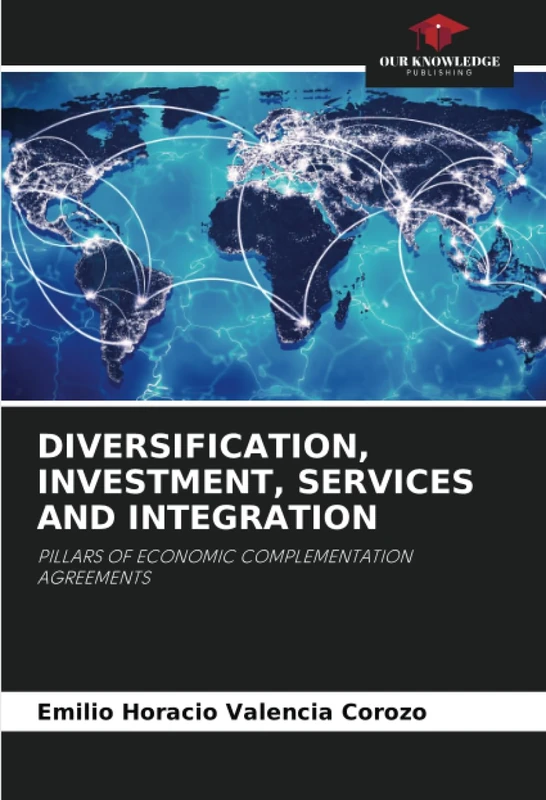 DIVERSIFICATION, INVESTMENT, SERVICES AND INTEGRATION: PILLARS OF ECONOMIC COMPLEMENTATION AGREEMENTS