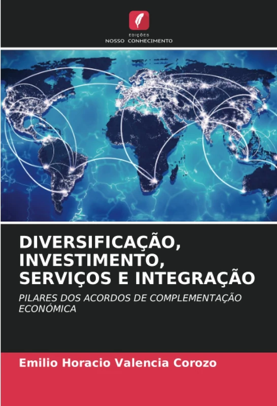 DIVERSIFICAÇÃO, INVESTIMENTO, SERVIÇOS E INTEGRAÇÃO: PILARES DOS ACORDOS DE COMPLEMENTAÇÃO ECONÓMICA
