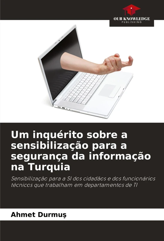 Um inquérito sobre a sensibilização para a segurança da informação na Turquia: Sensibilização para a SI dos cidadãos e dos funcionários técnicos que trabalham em departamentos de TI