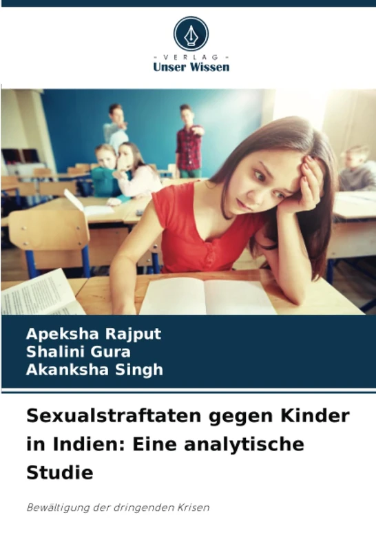 Sexualstraftaten gegen Kinder in Indien: Eine analytische Studie: Bewältigung der dringenden Krisen