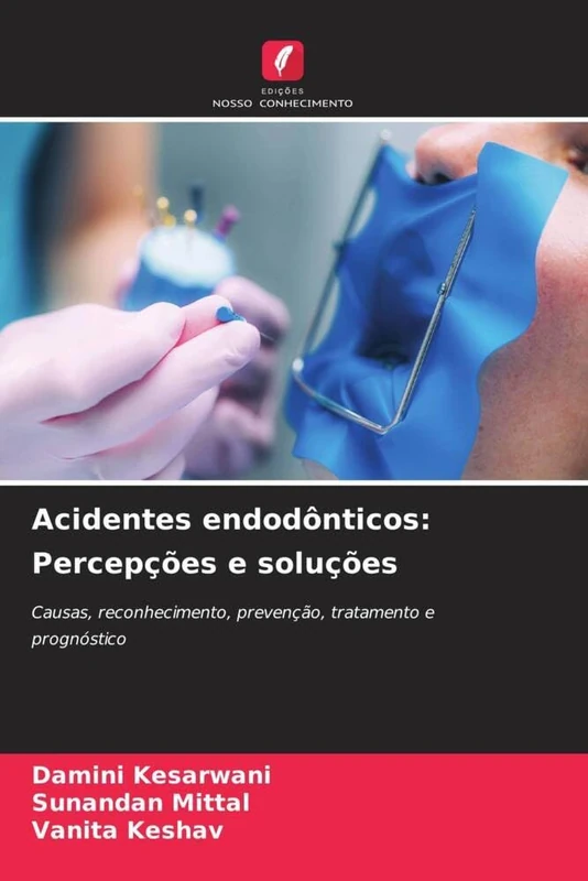 Acidentes endodônticos: Percepções e soluções: Causas, reconhecimento, prevenção, tratamento e prognóstico
