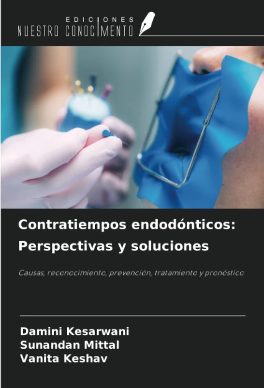 Contratiempos endodónticos: Perspectivas y soluciones: Causas, reconocimiento, prevención, tratamiento y pronóstico