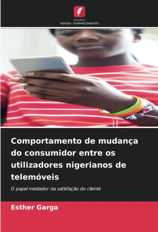 Comportamento de mudança do consumidor entre os utilizadores nigerianos de telemóveis: O papel mediador da satisfação do cliente