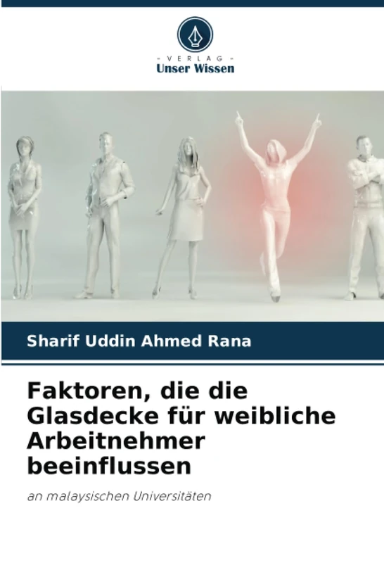 Faktoren, die die Glasdecke für weibliche Arbeitnehmer beeinflussen: an malaysischen Universitäten - Image 1