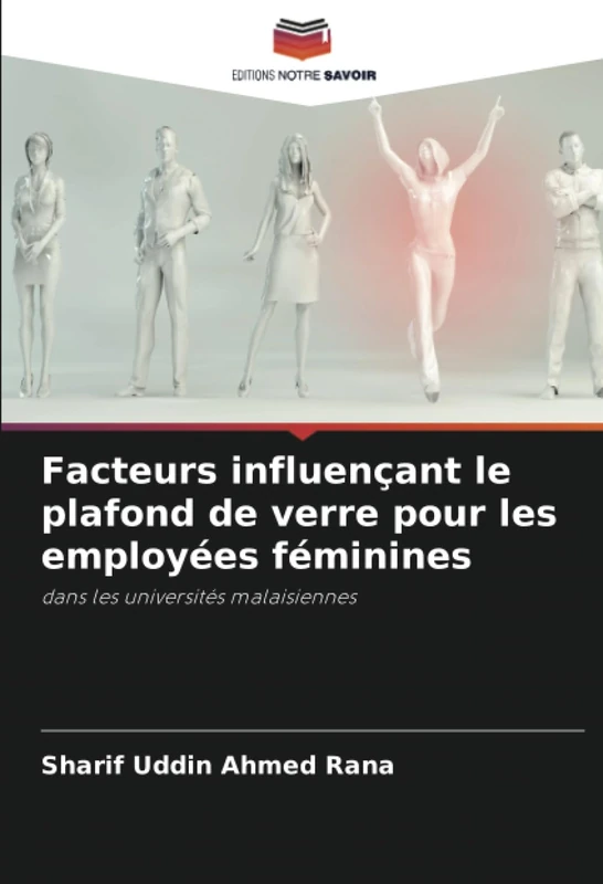 Facteurs influençant le plafond de verre pour les employées féminines: dans les universités malaisiennes