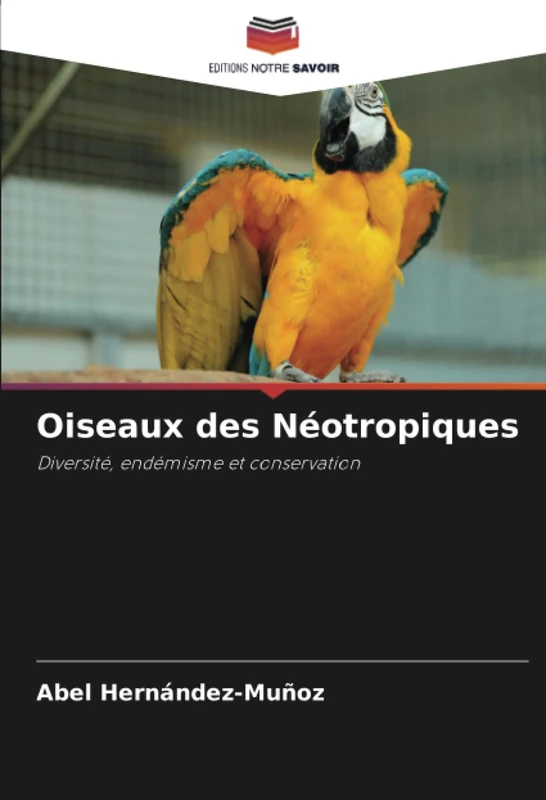 Oiseaux des Néotropiques: Diversité, endémisme et conservation