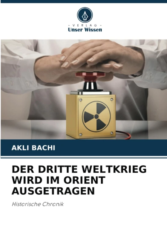 DER DRITTE WELTKRIEG WIRD IM ORIENT AUSGETRAGEN: Historische Chronik