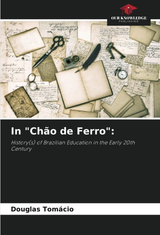 In "Chão de Ferro":: History(s) of Brazilian Education in the Early 20th Century