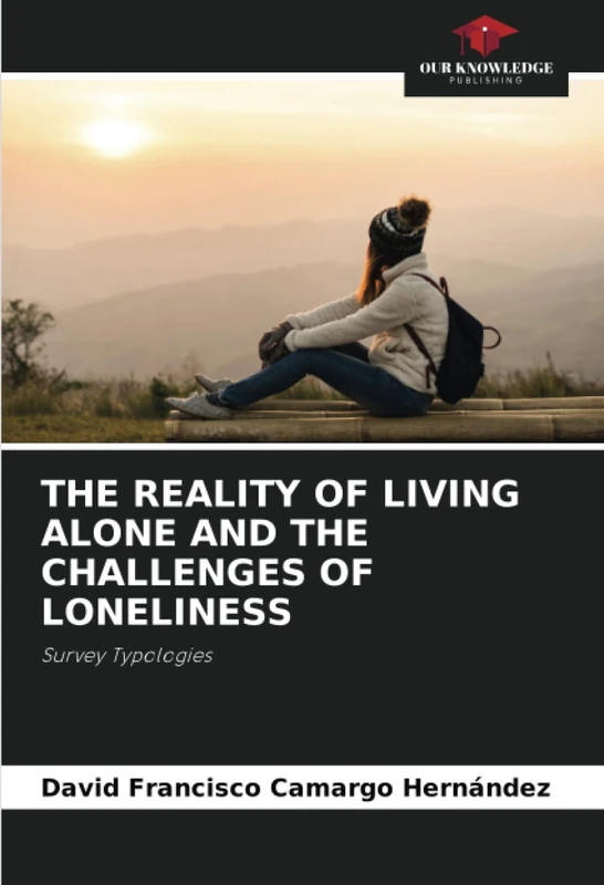THE REALITY OF LIVING ALONE AND THE CHALLENGES OF LONELINESS: Survey Typologies