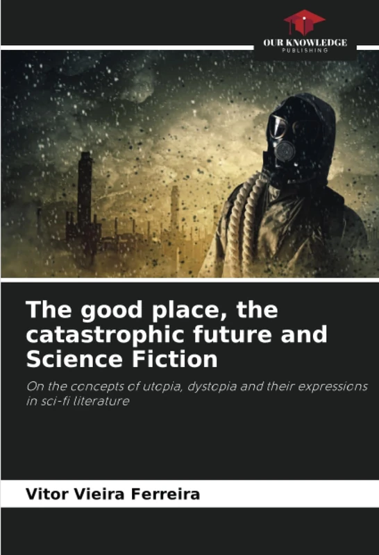 The good place, the catastrophic future and Science Fiction: On the concepts of utopia, dystopia and their expressions in sci-fi literature - Image 1