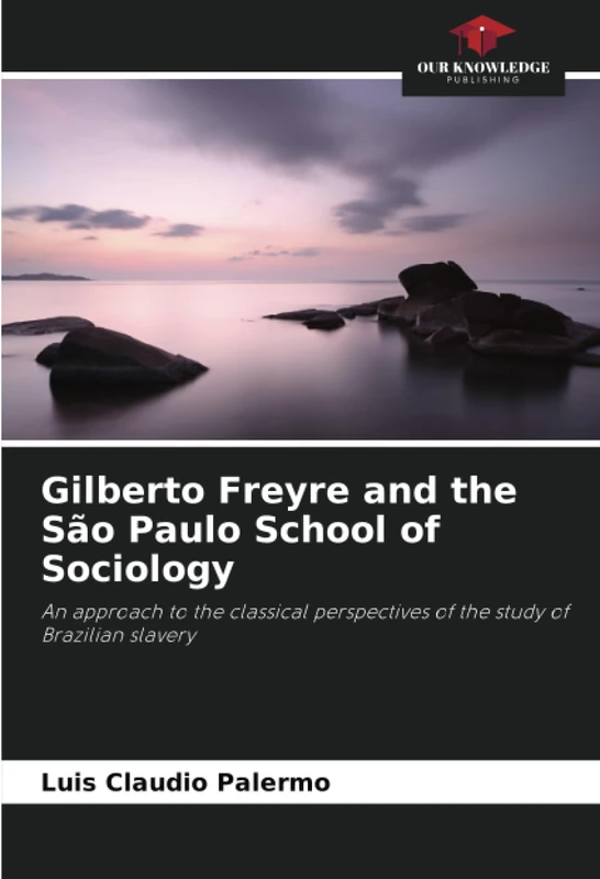 Gilberto Freyre and the São Paulo School of Sociology: An approach to the classical perspectives of the study of Brazilian slavery