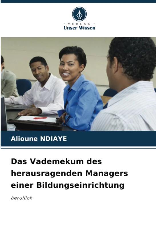 Das Vademekum des herausragenden Managers einer Bildungseinrichtung: beruflich