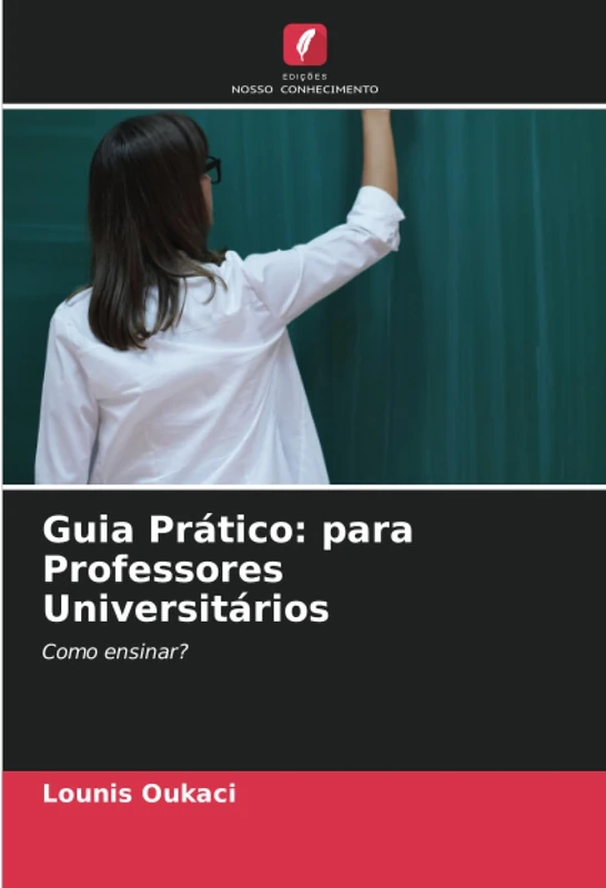 Guia Prático: para Professores Universitários: Como ensinar?