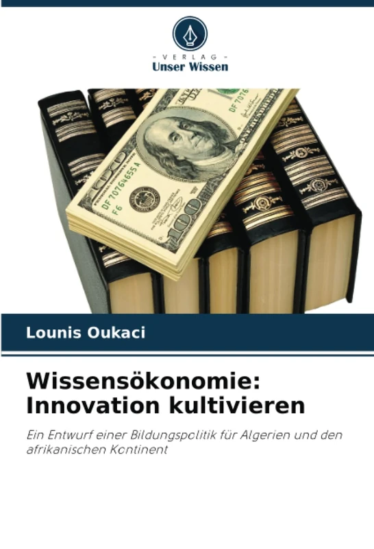 Wissensökonomie: Innovation kultivieren: Ein Entwurf einer Bildungspolitik für Algerien und den afrikanischen Kontinent