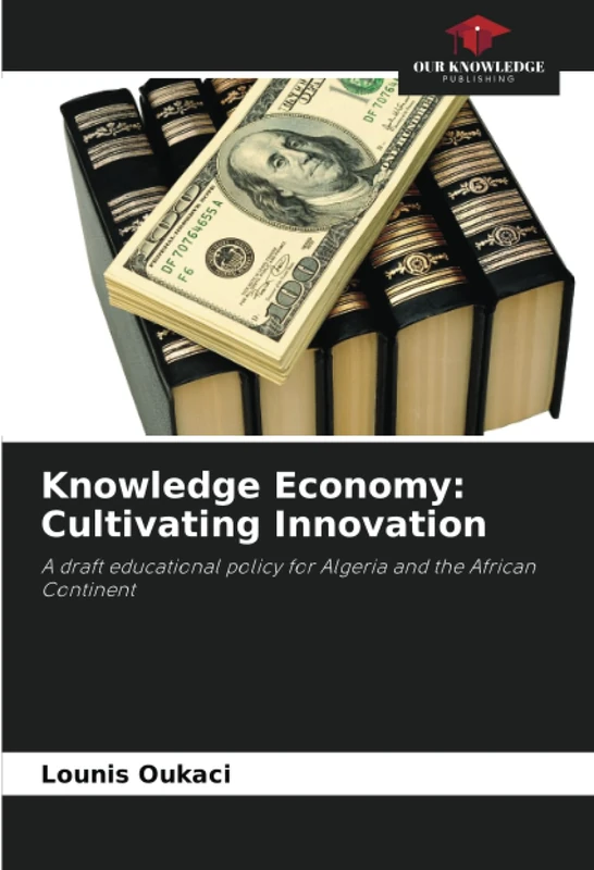 Knowledge Economy: Cultivating Innovation: A draft educational policy for Algeria and the African Continent
