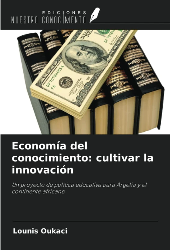 Economía del conocimiento: cultivar la innovación: Un proyecto de política educativa para Argelia y el continente africano