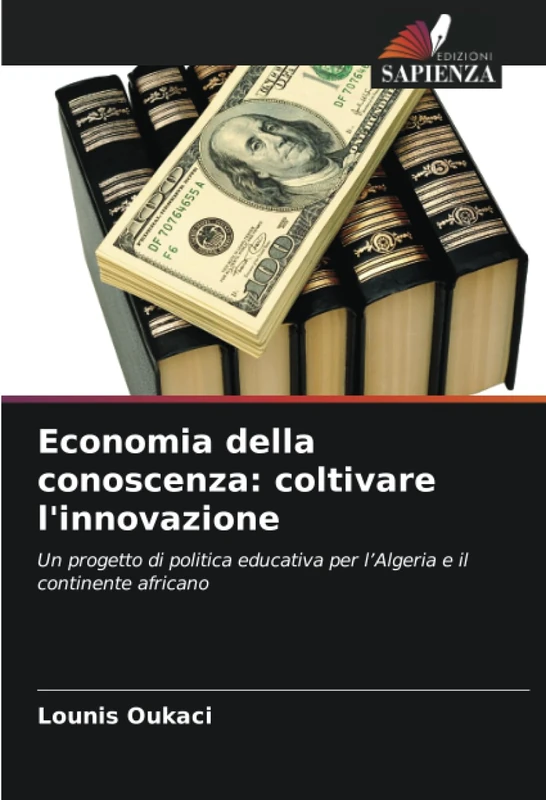 Economia della conoscenza: coltivare l'innovazione: Un progetto di politica educativa per l’Algeria e il continente africano
