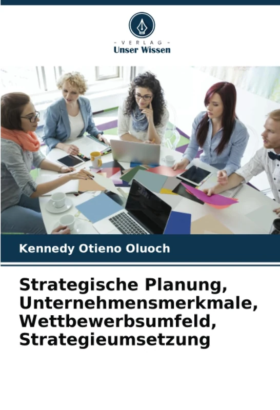 Strategische Planung, Unternehmensmerkmale, Wettbewerbsumfeld, Strategieumsetzung