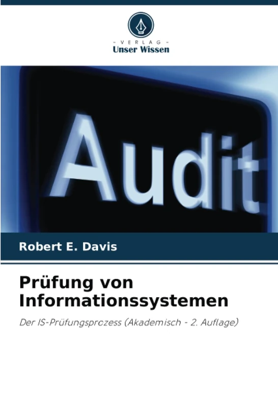 Prüfung von Informationssystemen: Der IS-Prüfungsprozess (Akademisch - 2. Auflage)