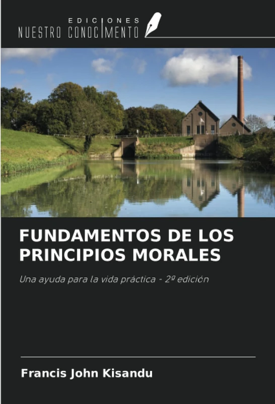 FUNDAMENTOS DE LOS PRINCIPIOS MORALES: Una ayuda para la vida práctica - 2ª edición