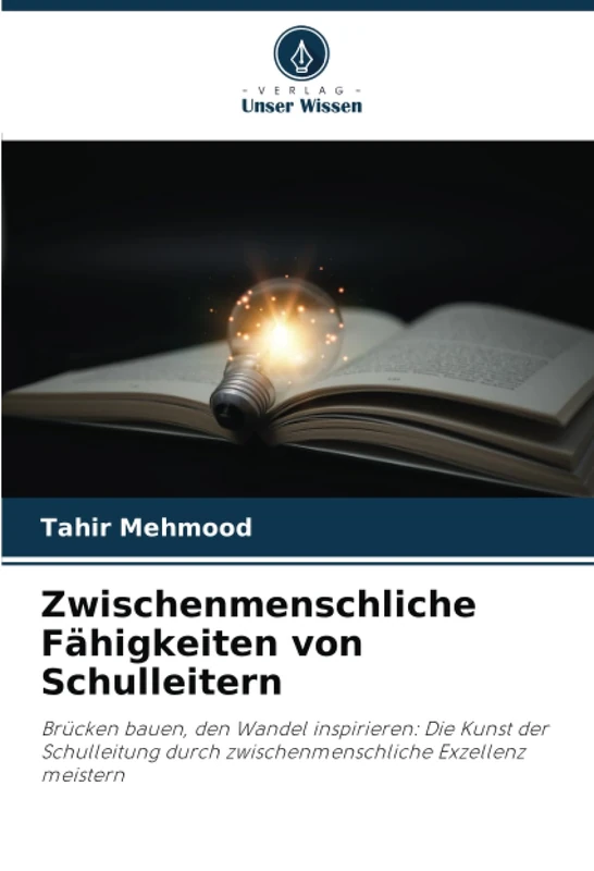Zwischenmenschliche Fähigkeiten von Schulleitern: Brücken bauen, den Wandel inspirieren: Die Kunst der Schulleitung durch zwischenmenschliche Exzellenz meistern