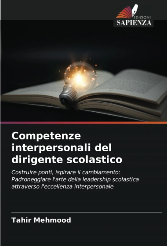 Competenze interpersonali del dirigente scolastico: Costruire ponti, ispirare il cambiamento: Padroneggiare l'arte della leadership scolastica attraverso l'eccellenza interpersonale