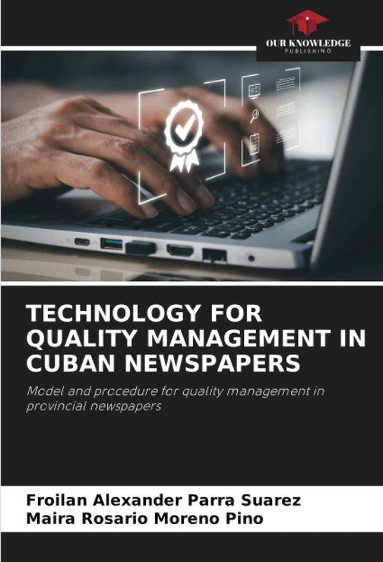 TECHNOLOGY FOR QUALITY MANAGEMENT IN CUBAN NEWSPAPERS: Model and procedure for quality management in provincial newspapers