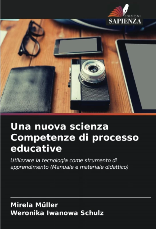 Una nuova scienza Competenze di processo educative: Utilizzare la tecnologia come strumento di apprendimento (Manuale e materiale didattico)