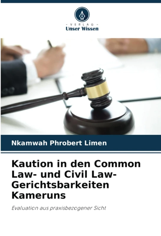 Kaution in den Common Law- und Civil Law-Gerichtsbarkeiten Kameruns: Evaluation aus praxisbezogener Sicht