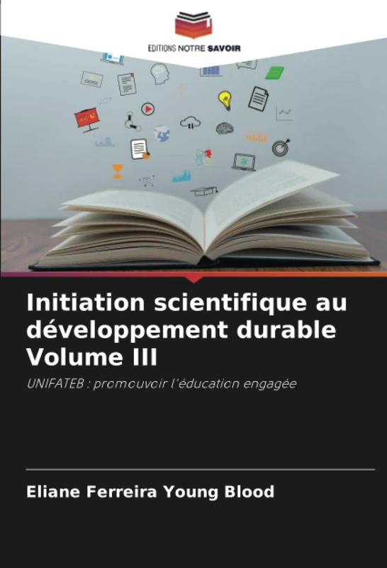 Initiation scientifique au développement durable Volume III: UNIFATEB : promouvoir l'éducation engagée