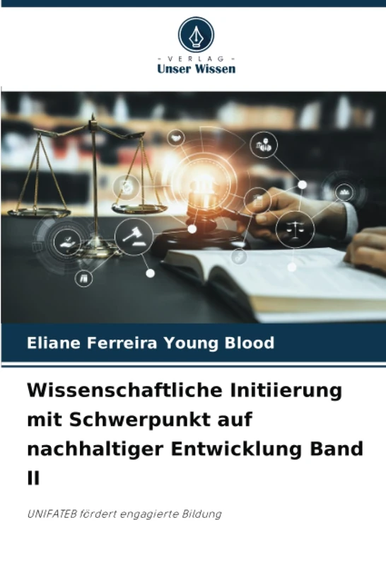 Wissenschaftliche Initiierung mit Schwerpunkt auf nachhaltiger Entwicklung Band II: UNIFATEB fördert engagierte Bildung