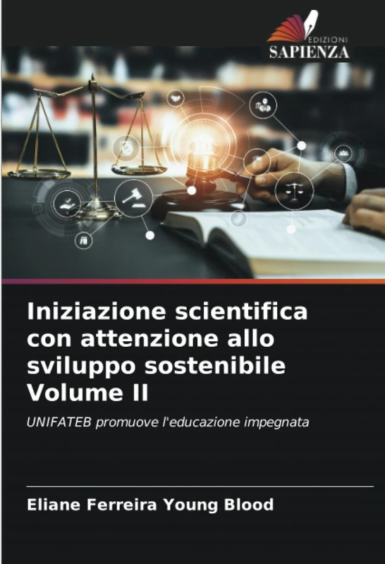 Iniziazione scientifica con attenzione allo sviluppo sostenibile Volume II: UNIFATEB promuove l'educazione impegnata